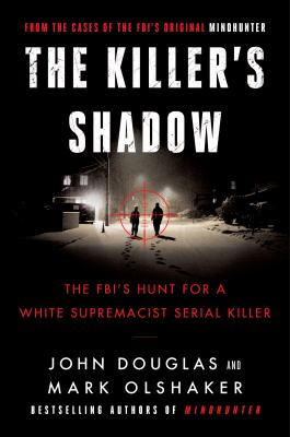 The killer's shadow : the FBI's hunt for a white supremacist serial killer /