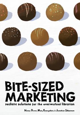 Bite-sized marketing : realistic solutions for the overworked librarian /