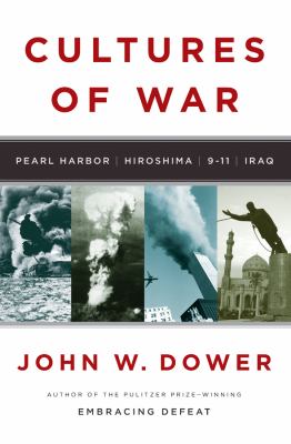 Cultures of war : Pearl Harbor : Hiroshima : 9-11 : Iraq /