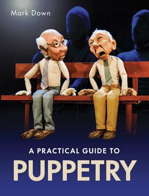 A practical guide to puppetry /