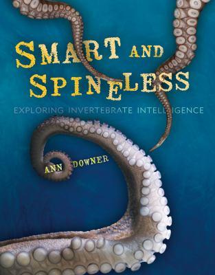 Smart and spineless : exploring invertebrate intelligence /