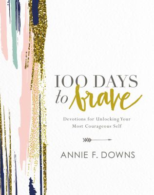 100 days to brave : devotions for unlocking your most courageous self /