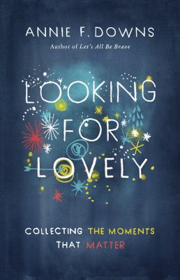 Looking for lovely : collecting the moments that matter /