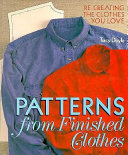 Patterns from finished clothes : re-creating the clothes you love /