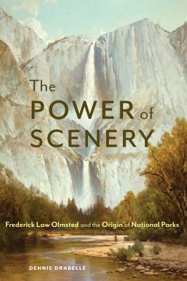 The power of scenery : Frederick Law Olmsted and the origin of national parks /