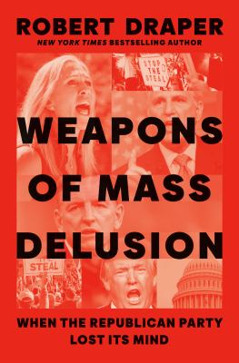 Weapons of mass delusion : when the Republican Party lost its mind /