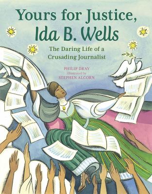 Yours for justice, Ida B. Wells : the daring life of crusading journalist /