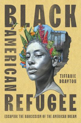Black American refugee : escaping the narcissism of the American dream /
