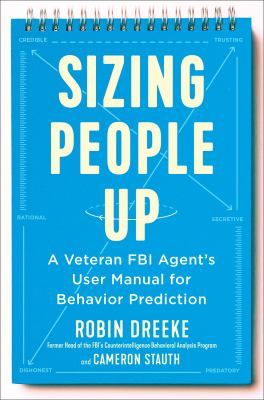 Sizing people up : a veteran FBI agent's user manual for behavior prediction /