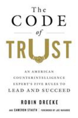 The code of trust : an American counterintelligence expert's five rules to lead and succeed /