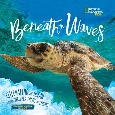 Beneath the waves : celebrating the ocean through pictures, poems, and stories /