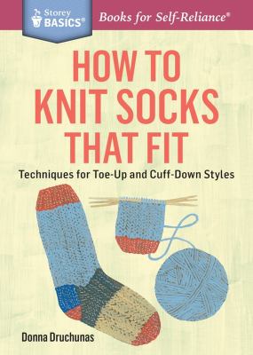 How to knit socks that fit : techniques for toe-up and cuff-down styles /