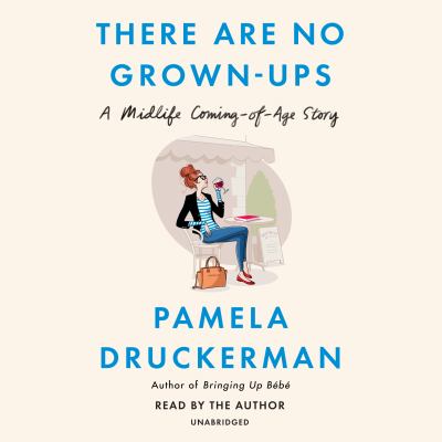 There are no grown-ups [compact disc, unabridged] : a midlife coming-of-age story /