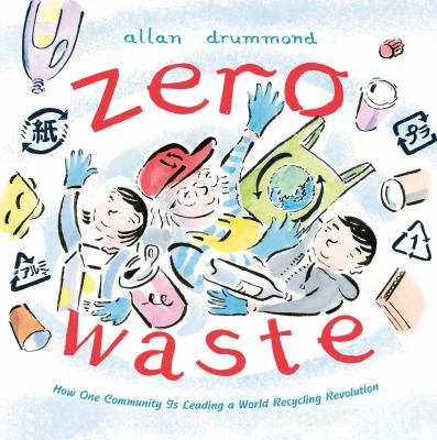 Zero waste : how one community is leading a world recycling revolution /