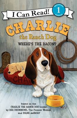 Charlie the ranch dog : where's the bacon? /