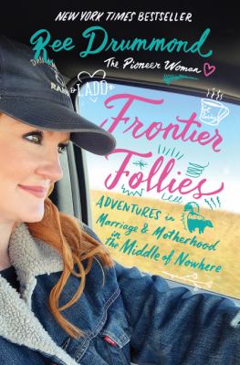 Frontier follies : adventures in marriage & motherhood in the middle of nowhere /