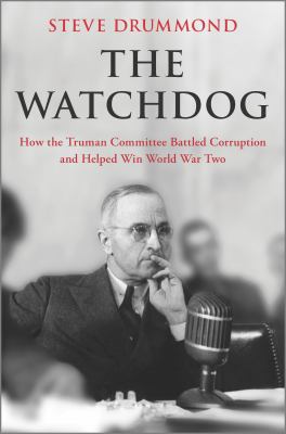 The watchdog : how the Truman Committee battled corruption and helped win World War Two /