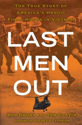 Last men out : the true story of America's heroic final hours in Vietnam /