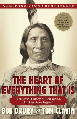 The heart of everything that is : the untold story of Red Cloud, an American legend /