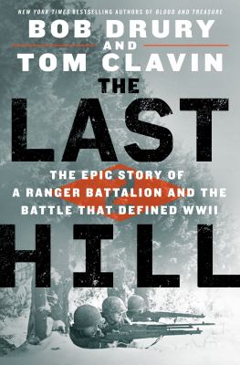 The last hill : the epic story of a ranger battalion and the battle that defined WWII /