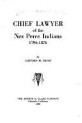 Chief Lawyer of the Nez Perce Indians, 1796-1876 /