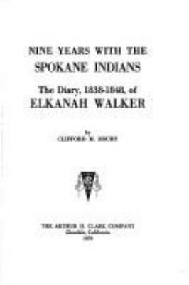 Nine years with the Spokane Indians : the diary, 1838-1848, of Elkanah Walker /