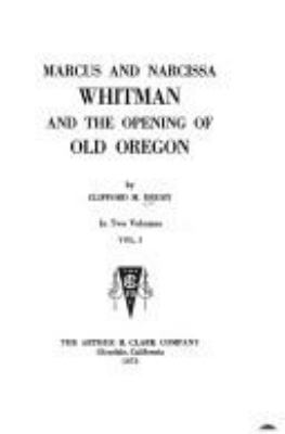 Marcus and Narcissa Whitman, and the opening of old Oregon,