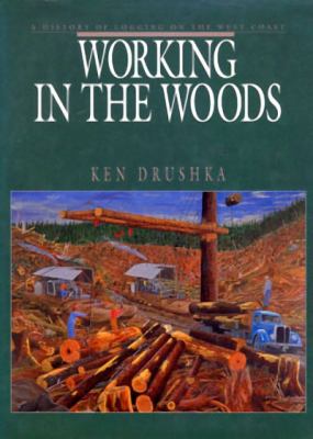 Working in the woods : a history of logging on the West Coast /
