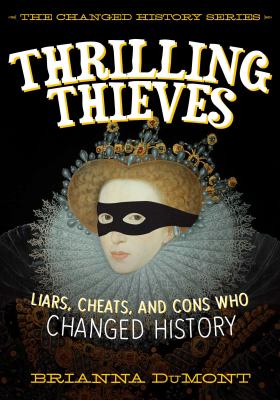 Thrilling thieves : liars, cheats, and cons who changed history /