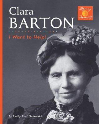 Clara Barton : I want to help! /