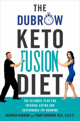 The Dubrow keto fusion diet : the ultimate plan for interval eating and sustainable fat burning /