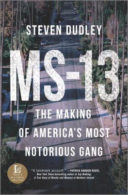 MS-13 : the making of America's most notorious gang /