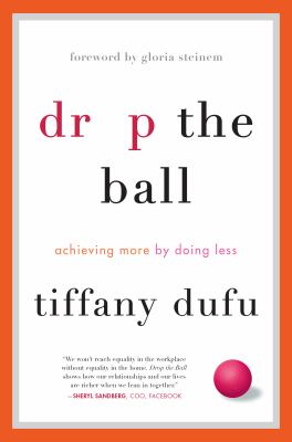 Drop the ball : achieving more by doing less /