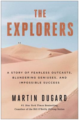 The explorers : a story of fearless outcasts, blundering geniuses, and impossible success /
