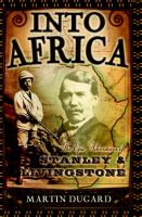 Into Africa : the epic adventures of Stanley & Livingstone /