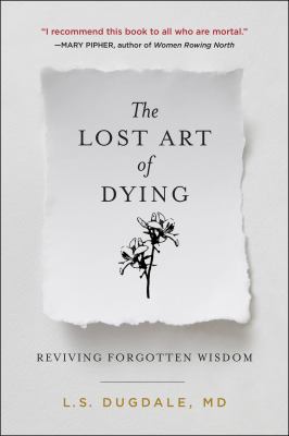 The lost art of dying : reviving forgotten wisdom /
