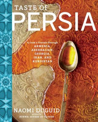 Taste of Persia : a cook's travels through Armenia, Azerbaijan, Georgia, Iran, and Kurdistan /