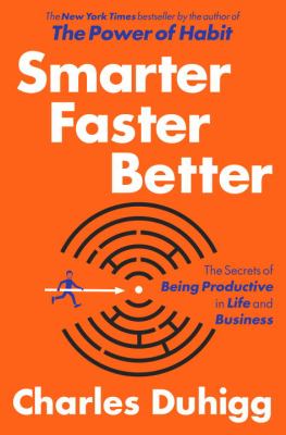 Smarter faster better : the secrets of productivity in life and business /