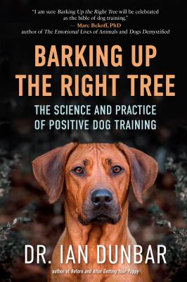 Barking up the right tree : the science and practice of positive dog training /