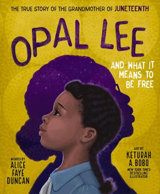 Opal Lee and what it means to be free : the true story of the grandmother of Juneteenth /