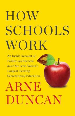 How schools work : an inside account of failure and success from one of the nation's longest-serving secretaries of education /