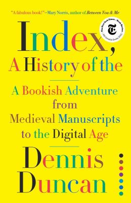 Index, a history of the : a bookish adventure from medieval manuscripts to the digital age /
