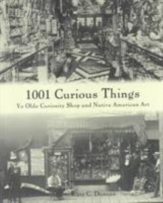 1001 curious things : Ye Olde Curiosity Shop and Native American art /