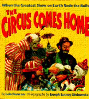 The circus comes home : when the greatest show on earth rode the rails /