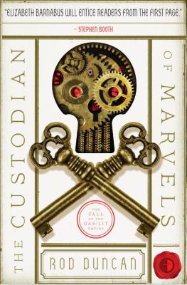 The Custodian of marvels : being volume 3 of the fall of the gas-lit empire /