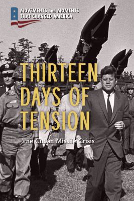 Thirteen days of tension : the Cuban Missile Crisis /