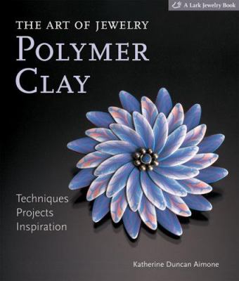 The art of jewelry : polymer clay : techniques, projects, inspiration /