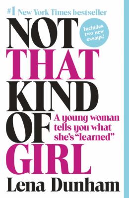 Not that kind of girl : a young woman tells you what she's "learned" /