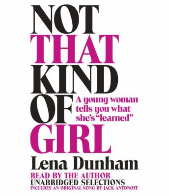 Not that kind of girl [compact disc, unabridged] : a young woman tells you what she's "learned" /