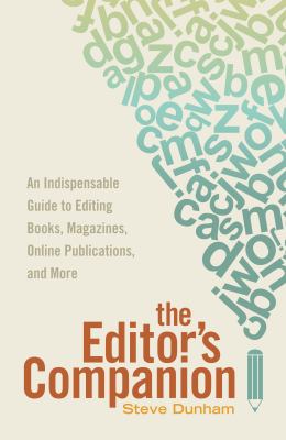 The editor's companion : an indispensable guide to editing books, magazines, online publications and more /